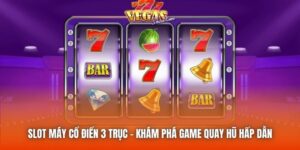 Slot Máy Cổ Điển 3 Trục - Khám Phá Game Quay Hũ Hấp Dẫn