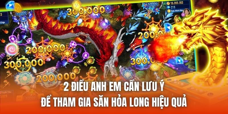 2 điều anh em cần lưu ý để tham gia săn hỏa long hiệu quả