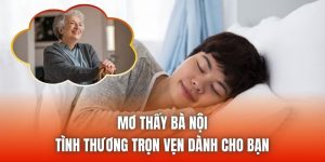 Mơ Thấy Bà Nội | Tình Thương Trọn Vẹn Dành Cho Bạn